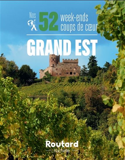 Nos 52 week-ends coups de coeur Grand Est - COLLECTIF