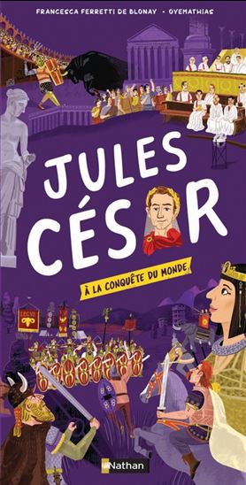 Jules César : à la conquête du monde - FRANCESCA FERRETTI DE BLONAY - OYEMATHIAS