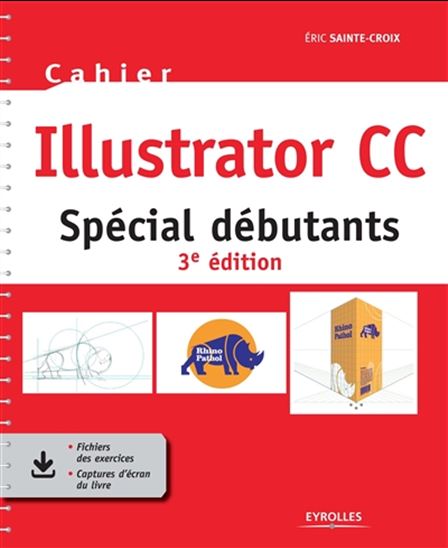 Cahier Illustrator CC : spécial débutants 3e éd. - ERIC SAINTE-CROIX