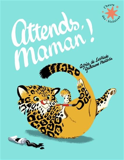 Attends, maman ! N. éd. - AGNÈS DE LESTRADE - GUILLAUME PLANTEVIN