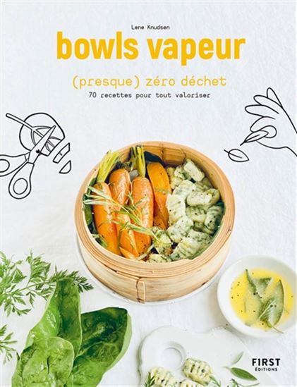 Bowls vapeur (presque) zéro déchet : 70 recettes pour tout valoriser - LENE KNUDSEN
