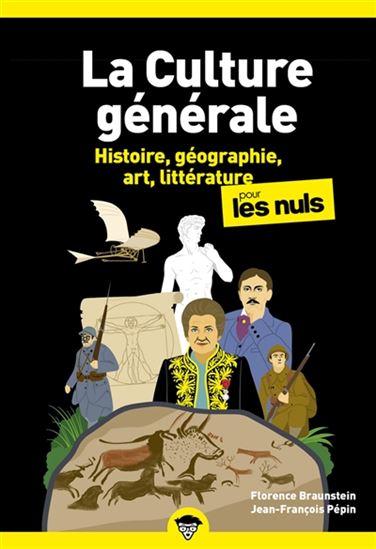 La Culture générale pour les nuls T.01 Histoire, géographie, art, littérature N. éd. - FLORENCE BRAUNSTEIN - JEAN-F PÉPIN
