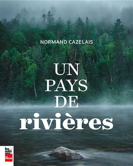 Un pays de rivières - NORMAND CAZELAIS