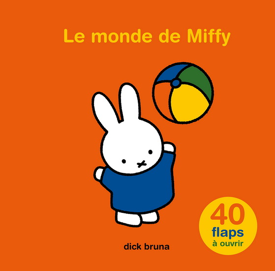 Le Monde de Miffy : 40 flaps à ouvrir - DICK BRUNA