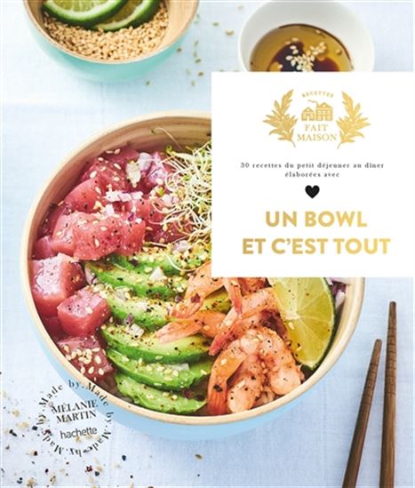 Un bowl et c&#39;est tout ! : 30 recettes du petit déjeuner au dîner élaborées avec amour N. éd. - MÉLANIE MARTIN