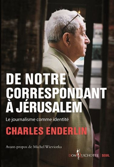 De notre correspondant à Jérusalem : le journalisme comme identité - CHARLES ENDERLIN