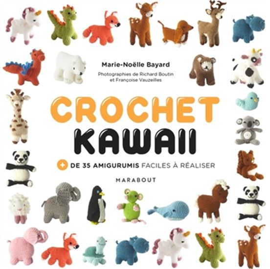 Crochet kawaii : + de 35 amigurumis faciles à réaliser - MARIE-NOËLLE BAYARD