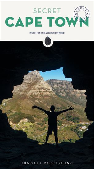 Secret Cape Town : unusual guide N. éd. - JUSTIN FOX - ALISON WESTWOOD