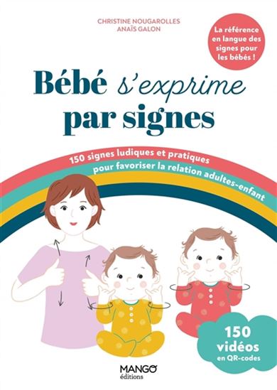 Bébé s'exprime par signes : 150 signes ludiques et pratiques pour favoriser la relation adultes-enfant N. éd. - CHRISTINE NOUGAROLLES - ANAÏS GALON