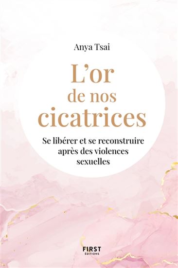 L&#39;Or de nos cicatrices : se libérer et se reconstruire après des violences sexuelles - ANYA TSAI