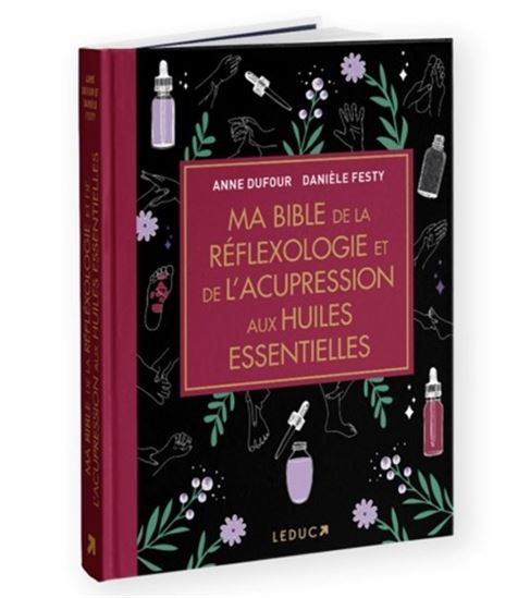 Ma bible de la réflexologie et de l&#39;acupression aux huiles essentielles Éd. de luxe - DANIÈLE FESTY - ANNE DUFOUR