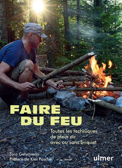 Faire du feu : toutes les techniques de plein air avec ou sans briquet - TARO GEHRMANN