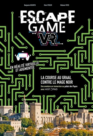 Escape game VR : la course au Graal contre le mage noir : une aventure en immersion au palais des Papes avec HistoPad - RÉMI PRIEUR & AL