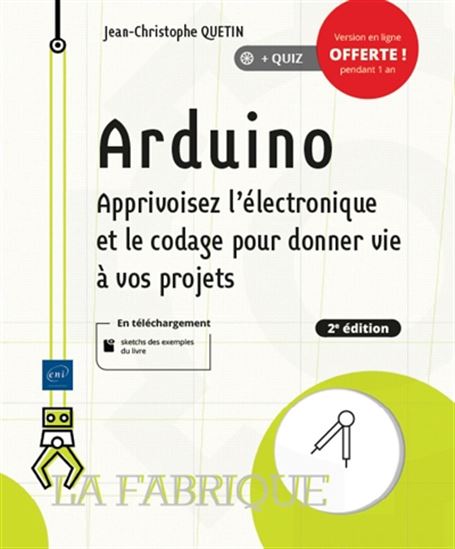 Arduino : apprivoisez l&#39;électronique et le codage pour donner vie à vos projets 2e éd. - JEAN-CHRISTOPHE QUETIN