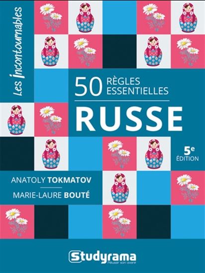 Russe : 50 règles essentielles 5e éd. - ANATOLY TOKMAKOV - MARIE-LAURE BOUTÉ