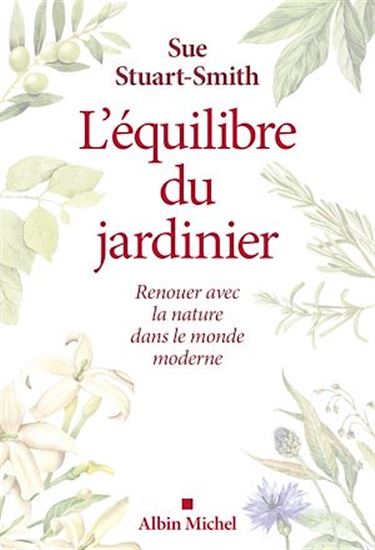 L&#39;Équilibre du jardinier : renouer avec la nature dans le monde moderne - SUE STUART-SMITH