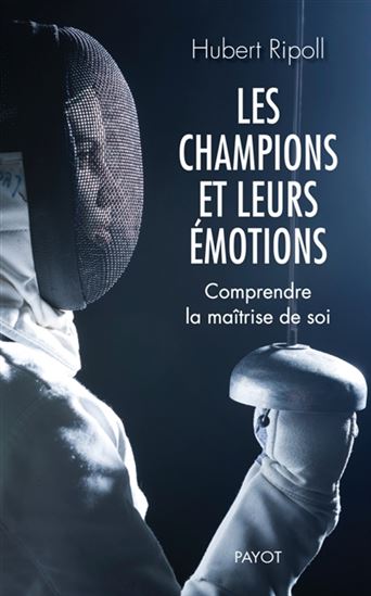 Les Champions et leurs émotions : comprendre la maîtrise de soi - HUBERT RIPOLL