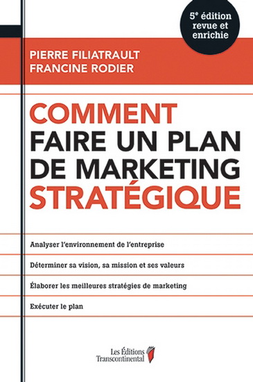 Comment faire un plan de marketing stratégique 5e éd. - PIERRE FILIATRAULT - FRANCINE RODIER