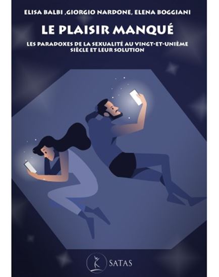 Le Plaisir manqué : les paradoxes de la sexualité au vingt et unième siècle et leur solution - ELISA BALBI & AL