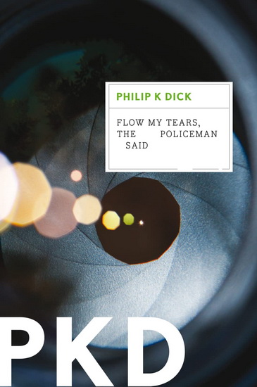 Flow My Tears, the Policeman Said - PHILIP K DICK