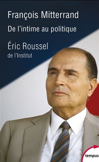 François Mitterrand : de l'intime au politique - ÉRIC ROUSSEL