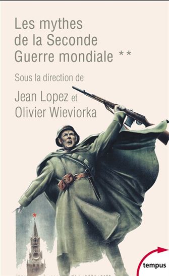 Les Mythes de la Seconde Guerre Mondiale T.02 - JEAN LOPEZ - OLIVIER WIEVIORKA
