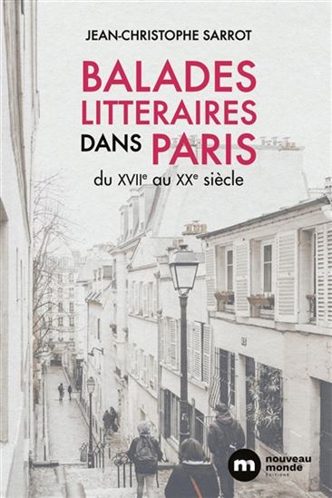 Balades littéraires dans Paris : du XVIIe siècle au XXe siècle N. éd. - COLLECTIF