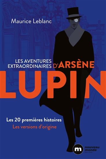 Les Aventures extraordinaires d&#39;Arsène Lupin : les 20 premières histoires : les versions d&#39;origine - MAURICE LEBLANC