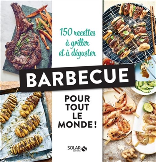 Barbecue pour tout le monde ! : 150 recettes à griller et à déguster - COLLECTIF
