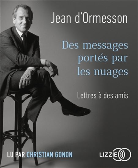 Des messages portés par les nuages : lettres à des amis (CD) - JEAN D' ORMESSON