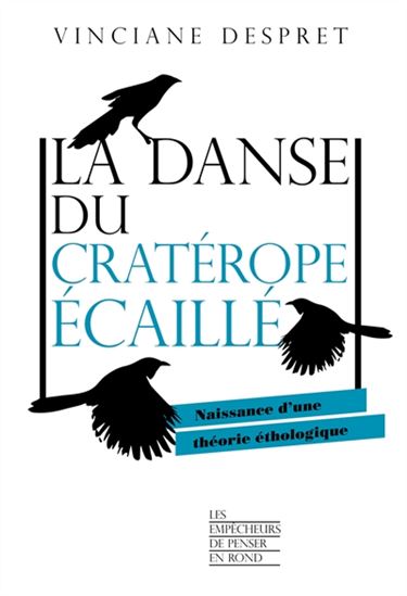 La Danse du cratérope écaillé : naissance d&#39;une théorie éthologique - VINCIANE DESPRET