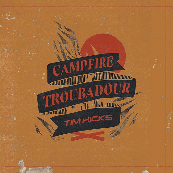 Campfire Troubadour - TIM HICKS