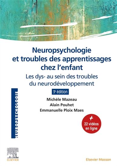 Neuropsychologie et troubles des apprentissages chez l'enfant : du développement typique aux dys- 3e éd. - MICHÈLE MAZEAU & AL