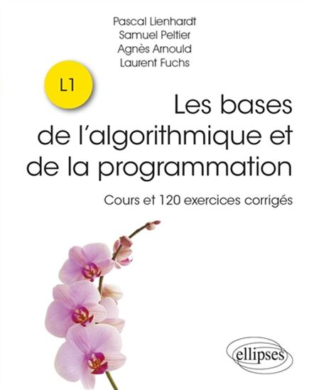 Les Bases de l'algorithmique et de la programmation : cours et 120 exercices corrigés : L1 - COLLECTIF