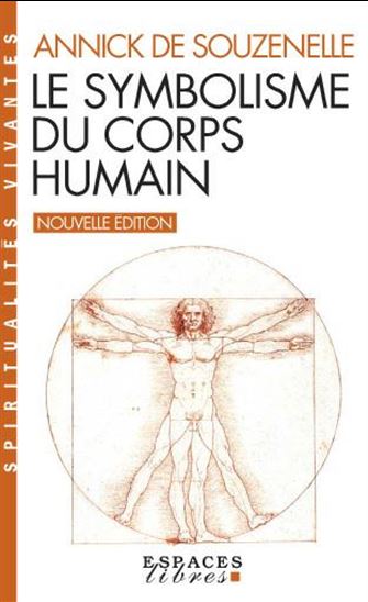Le Symbolisme du corps humain N. éd. - ANNICK DE SOUZENELLE