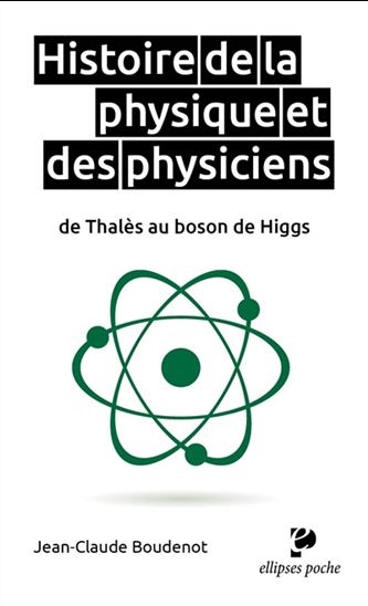 Histoire de la physique et des physiciens : de Thalès au boson de Higgs - JEAN-CLAUDE BOUDENOT