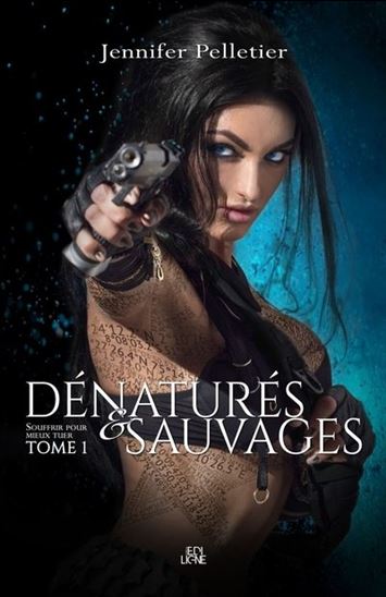 Dénaturés & sauvages T.01 - JENNIFER PELLETIER
