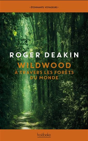 Wildwood : à travers les forêts du monde - ROGER DEAKIN