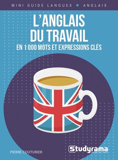L&#39;Anglais du travail : en 1000 mots et expressions clés - PIERRE COUTURIER