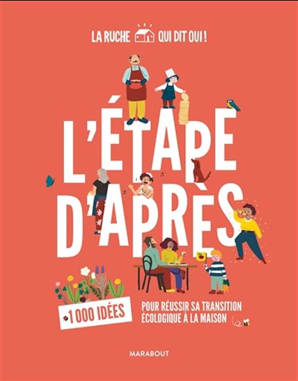 L&#39;Étape d&#39;après : 1.000 idées pour réussir sa transition écologique à la maison - LA RUCHE QUI DIT OUI !