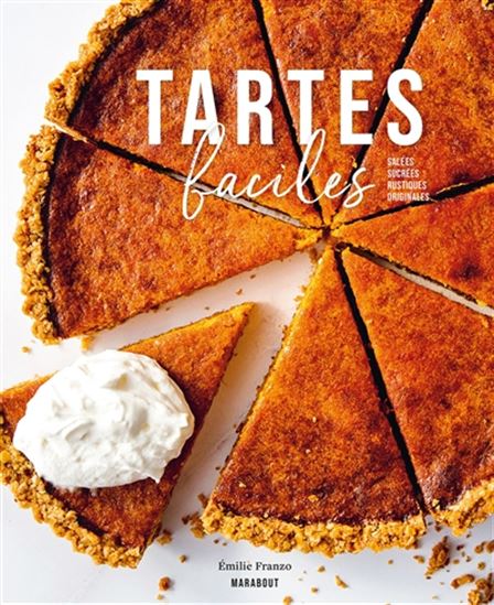 Tartes faciles : salées, sucrées, rustiques, originales - EMILIE FRANZO