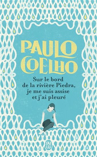 Sur le bord de la rivière Piedra, je me suis assise et j&#39;ai pleuré N. éd. - PAULO COELHO