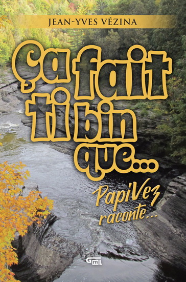 Ça fait ti bin que... : PapiVez raconte... - JEAN-YVES VÉZINA