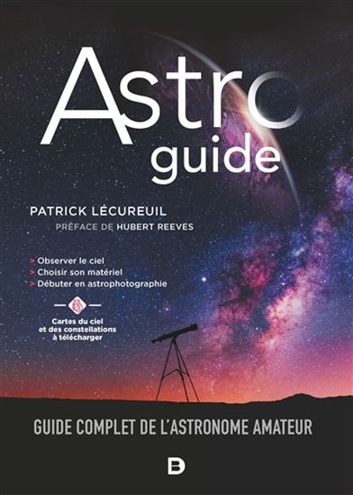 Astroguide : guide complet de l&#39;astronome amateur 2e éd. - PATRICK LÉCUREUIL