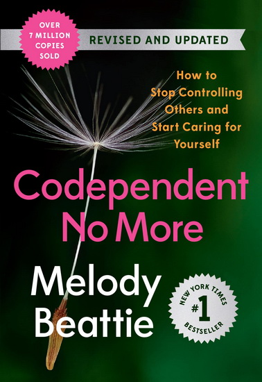 Codependent No More : How to stop controlling others and start caring for yourself (Revised and Updated) - MELODY BEATTIE