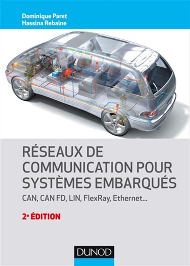 Réseaux de communication pour systèmes embarqués : CAN, CAN FD, LIN, FlexRay, Ethernet... 2e éd. - DOMINIQUE PARET - HASSIMA REBAINE