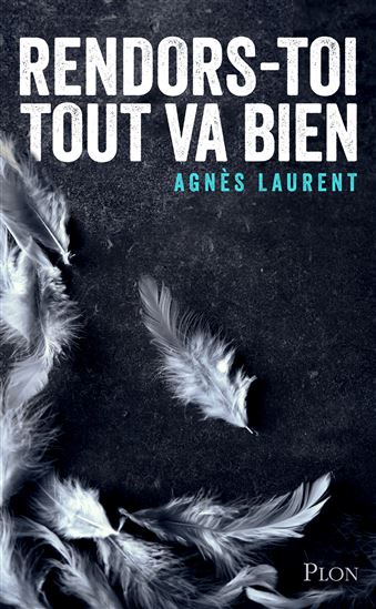 Rendors-toi, tout va bien - AGNÈS LAURENT