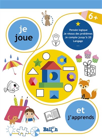 Je joue et j'apprends 6+ - Pensée logique, je résous des problèmes, je compte jusqu'à 20, langage... - COLLECTIF