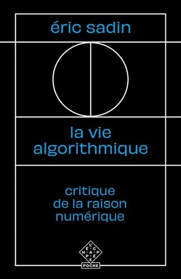 La Vie algorithmique : critique de la raison numérique - ÉRIC SADIN