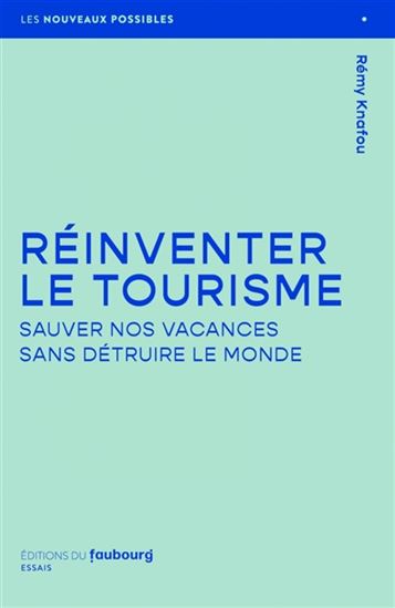 Réinventer le tourisme : sauver nos vacances sans détruire le monde - RÉMY KNAFOU